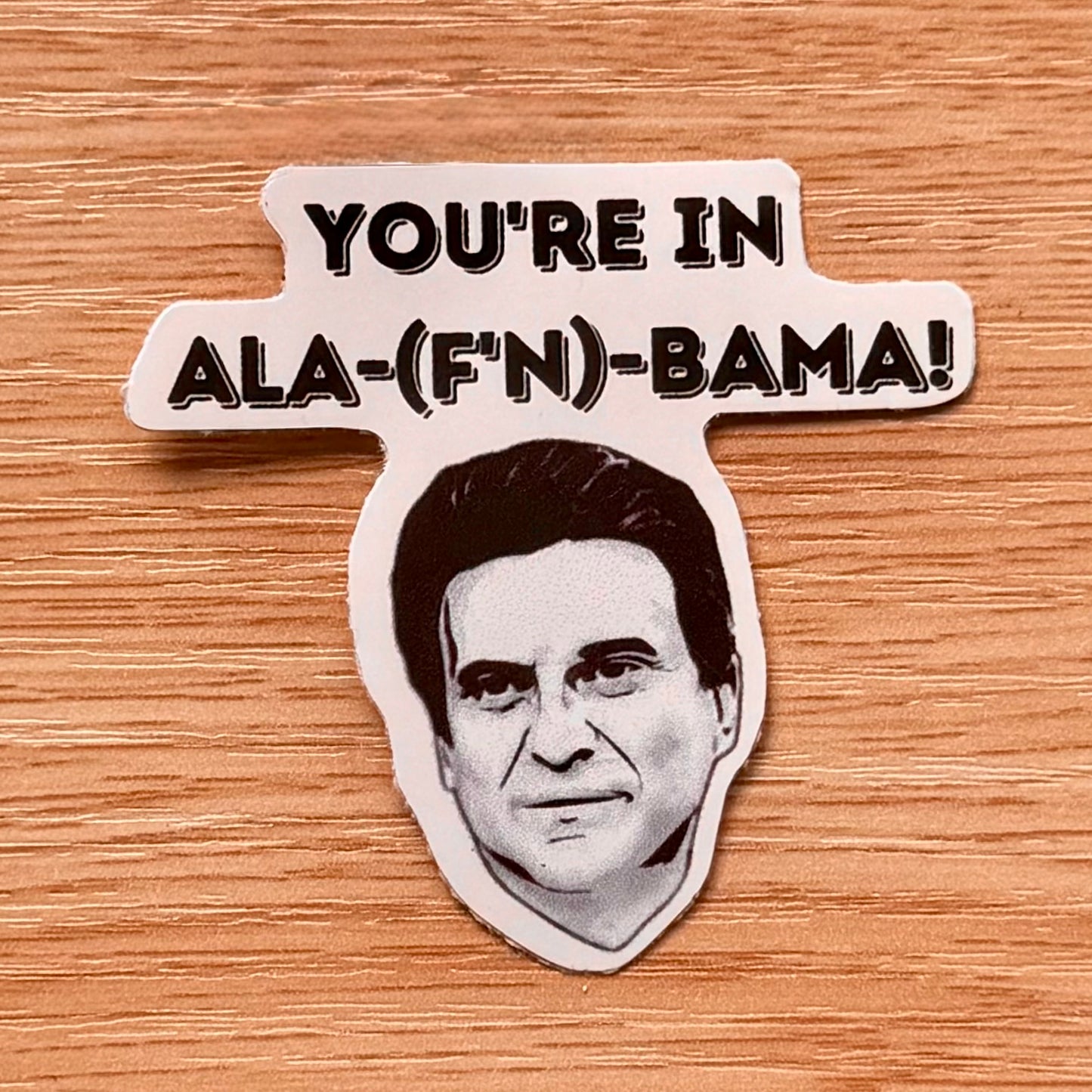 YOU'RE IN ALA-(F'N)-BAMA! Sticker